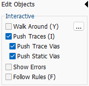 Edit Objects panel: Interactive section with Walk Around (Y)/Push Traces (I)/Push Trace Vias/Push Static Vias/Show Errors/Follow Rules (F) checkboxes