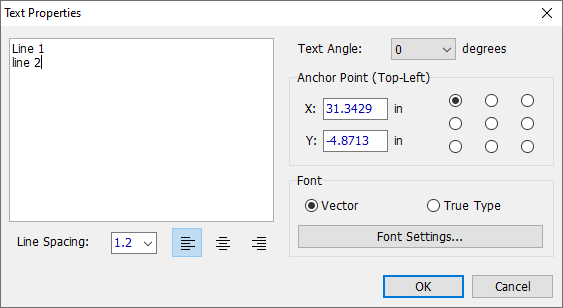 Text Properties dialog: multiline text box, Text Angle field, Anchor Point selector grid, X/Y position, Font type radio buttons (Vector/True Type), Font Settings button, Line Spacing field, text alignment buttons, OK/Cancel